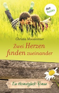 Zwei Herzen finden zueinander - Christa Moosleitner - ebook