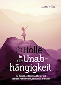 Von der Hölle in die Unabhängigkeit - Marry Nilles - ebook