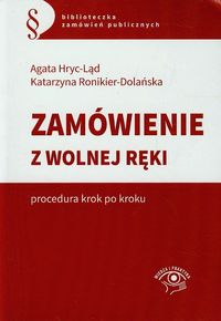 Zamówienie z wolnej ręki Procedura krok po kroku - Hryc-Ląd Agata, Ronikier-Dolańska Katarzyna - książka