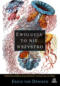 Ewolucja to nie wszystko. Radykalne podejście do pochodzenia i rozwoju życia na Ziemi - Erich von Daniken - ebook + audiobook + książka