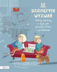 12 dziecięcych wyzwań. Polscy autorzy o tym, jak poradzić sobie z problemami - zbiorowa praca - książka