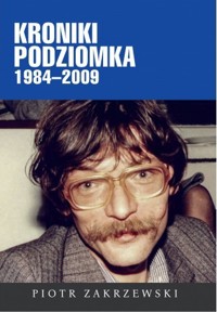 Kroniki Podziomka 1984–2009 - Piotr Zakrzewski - książka