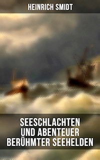 Seeschlachten und Abenteuer berühmter Seehelden - Heinrich Smidt - ebook