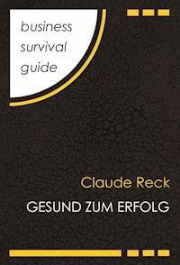 Business Survival Guide: Gesund zum Erfolg - Claude Reck - ebook