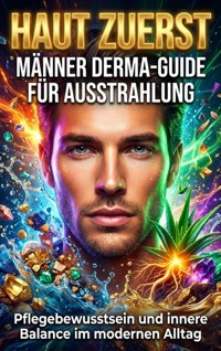 Haut Zuerst: Männer Derma-Guide für Ausstrahlung - Oliver Reuter - ebook