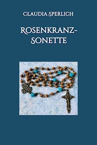 Rosenkranz-Sonette - Claudia Sperlich - ebook