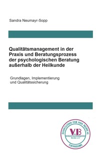 Qualitätsmanagement in Praxis und Beratungsprozess der psychologischen Beratung außerhalb der Heilkunde - Sandra Neumayr-Sopp - ebook