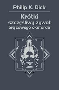 Krótki szczęśliwy żywot brązowego oksforda - Philip K. Dick - ebook + książka
