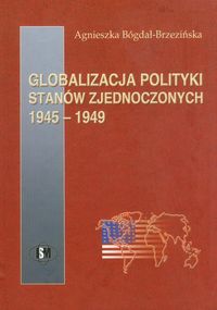 Globalizacja polityki Stanów Zjednoczonych - Bógdał-Brzezińska Agnieszka - książka
