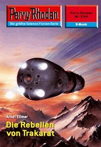 Perry Rhodan 2344: Die Rebellen von Trakarat - Arndt Ellmer - ebook
