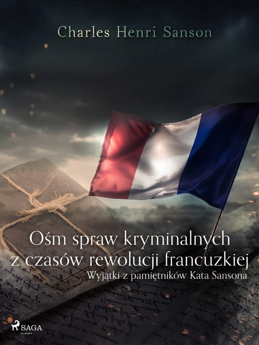 Okładka książki Ośm spraw kryminalnych z czasów rewolucji francuzkiej : (wyjątki z pamiętników Kata Sansona)