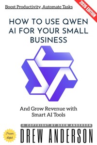 How to Use QWEN AI for Your Small Business: - Drew Anderson - ebook