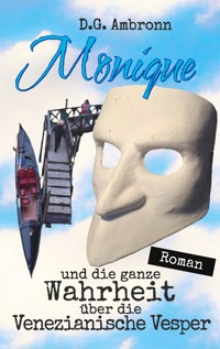 Monique und die ganze Wahrheit über die Venezianische Vesper - D.G. Ambronn - ebook