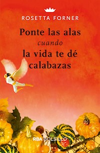 Ponte las alas cuando la vida te dé calabazas - Rosetta Forner - ebook