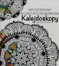 Kalejdoskopy Antystresowy relaks kolorowankowy - Agnieszka Kamińska - książka