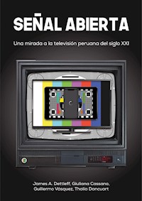 Señal abierta: Una mirada a la televisión peruana del siglo XXI - James A. Dettleff - ebook