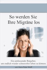 So werde ich meine Migräne los - Hans-Peter Wolff - ebook