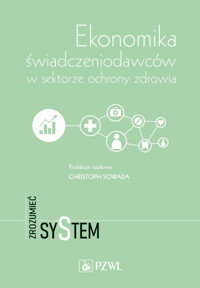 Ekonomika świadczeniodawców w sektorze ochrony zdrowia. Zrozumieć system - Christoph Sowada - książka