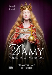 Damy polskiego imperium. Kobiety, które zbudowały mocarstwo - Kamil Janicki - książka