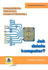 Urządzenia techniki komputerowej Część 1 Jak działa komputer - Wojtuszkiewicz Krzysztof - książka