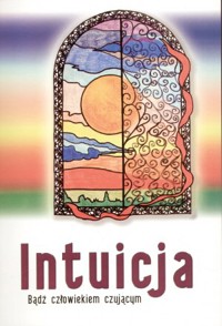 Intuicja. Bądź człowiekiem czującym - Mariusz Włoczysiak - książka