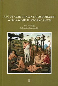 Regulacje prawne gospodarki w rozwoju historycznym -  - książka
