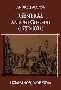 Generał Antoni Giełgud (1792-1831) Działalność wojskowa - Małysa Andrzej - książka