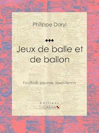 Jeux de balle et de ballon - Philippe Daryl - ebook