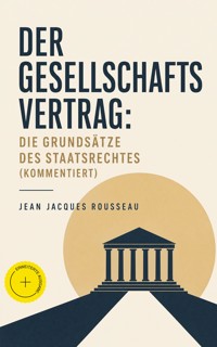 Der Gesellschaftsvertrag: Die Grundsätze des Staatsrechtes (Kommentiert) - Jean-Jacques Rousseau - ebook