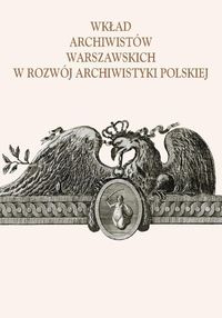 Wkład archiwistów warszawskich w rozwój archiwistyki polskiej -  - książka