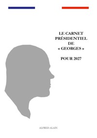 Le carnet présidentiel de "Georges" pour 2027 - Alfred Alain - ebook
