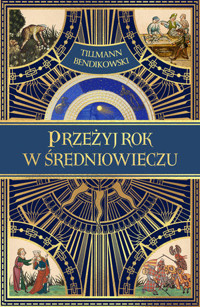 Przeżyj rok w średniowieczu - Tillmann Bendikowski - książka