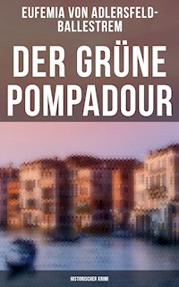 Der grüne Pompadour (Historischer Krimi) - Eufemia von Adlersfeld-Ballestrem - ebook