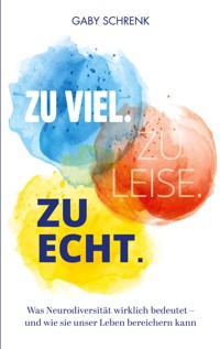 Zu viel. Zu leise. Zu echt. - Gaby Schrenk - ebook