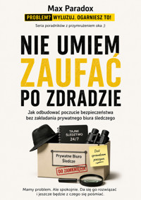 Nie umiem zaufać po zdradzie - Jak odbudować poczucie bezpieczeństwa bez zakładania prywatnego biura śledczego - Max Paradox - ebook