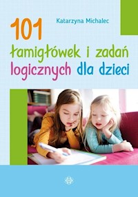 101 łamigłówek i zadań logicznych dla dzieci - Katarzyna Michalec - książka