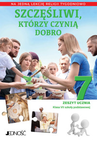 Religia. Szczęśliwi, którzy czynią dobro. Szkoła podstawowa klasa 7. Zeszyt ucznia na 1 lekcję religii tygodniowo - zbiorowa praca - książka