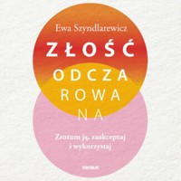 Złość odczarowana. Zrozum ją, zaakceptuj i wykorzystaj - Szyndlarewicz Ewa - audiobook