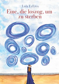 Eine, die loszog, um zu sterben - Lola EyEres - ebook
