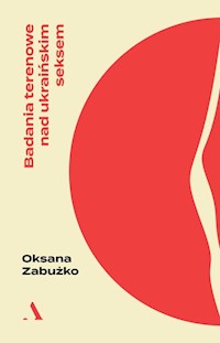 Badania terenowe nad ukraińskim seksem - Zabużko Oksana - książka