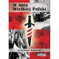 W imię Wielkiej Polski - Kawęcki Krzysztof - książka