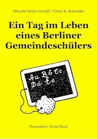Ein Tag im Leben eines Berliner Gemeindeschülers - Albrecht Decke-Cornill/Ulrich H. Schneider - ebook