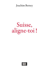 Suisse, aligne-toi ! - Joachim Berney - ebook