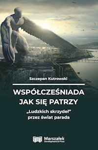 Współcześniada jak się patrzy Ludzkich skrzydeł - Szczepan Kutrowski - książka