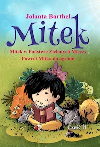 Mitek Mitek w Państwie Zielonych Mieczy Powrót Mitka do ogrodu Część II - Jolanta Barthel - książka
