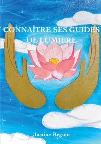 Connaître ses Guides de Lumière - Justine Beguin - ebook