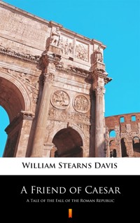 A Friend of Caesar. A Tale of the Fall of the Roman Republic - William Stearns Davis - ebook