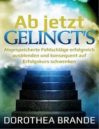 Ab jetzt gelingt's - Dorothea Brande - ebook