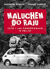 Maluchem do raju. Czym i jak podróżowano w PRL-u? - Kazimierz Kunicki, Tomasz Ławecki - ebook + audiobook