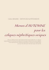 Menus d'automne pour les coliques néphrétiques uriques - Menard Cédric - ebook